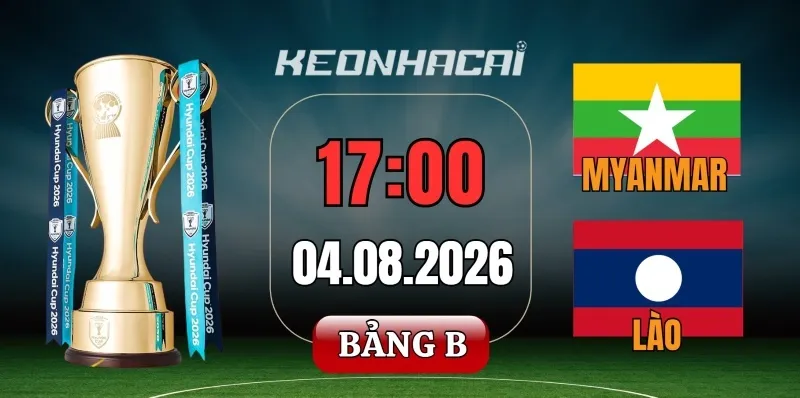 Kèo nhà cái Myanmar vs Lào – Vòng bảng ASEAN Cup 17h00 ngày 04/08/2026